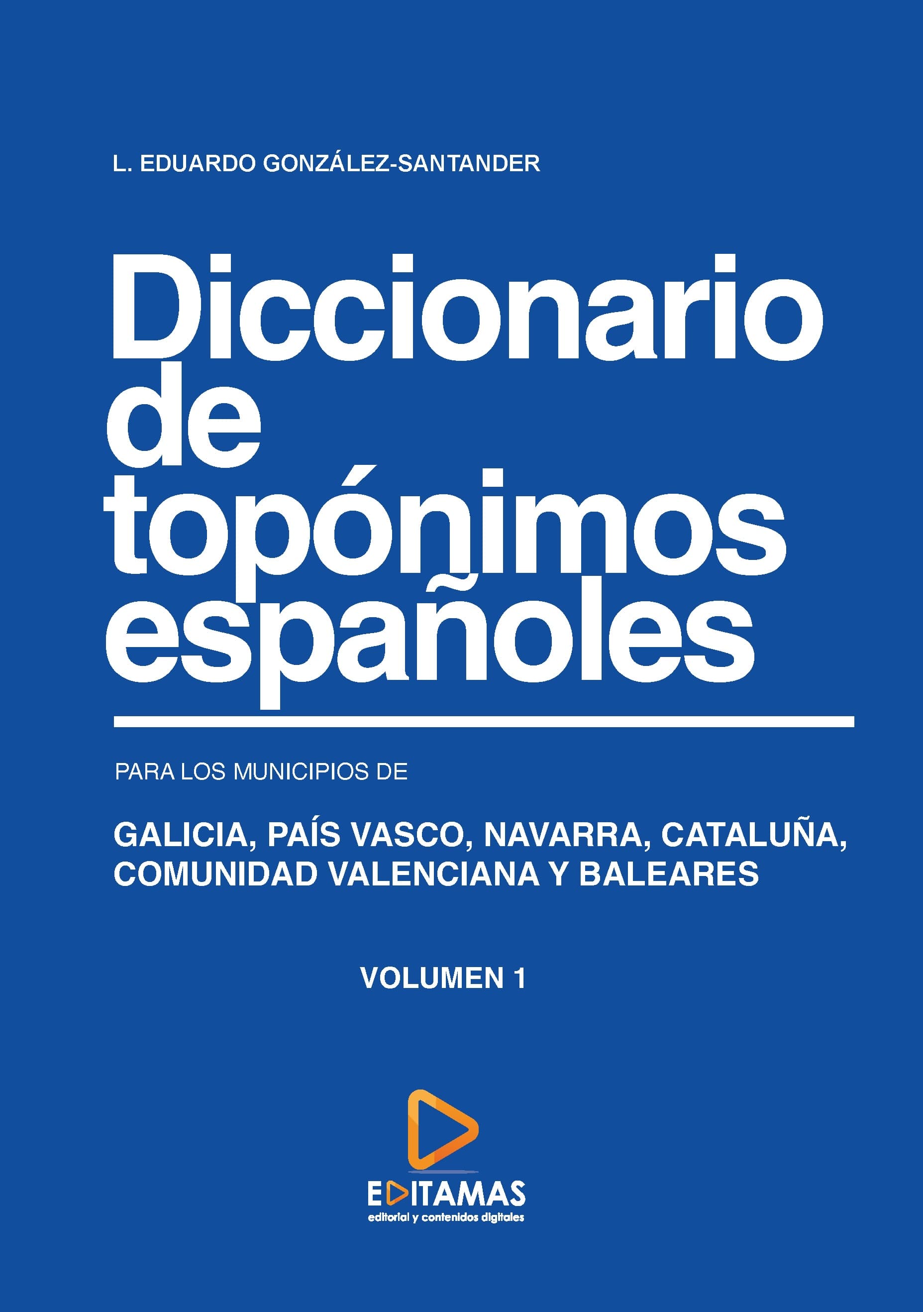 Diccionario de topónimos españoles para los municipios de GALICIA, PAÍS VASCO, NAVARRA, CATALUÑA, COMUNIDAD VALENCIANA Y BALEARES