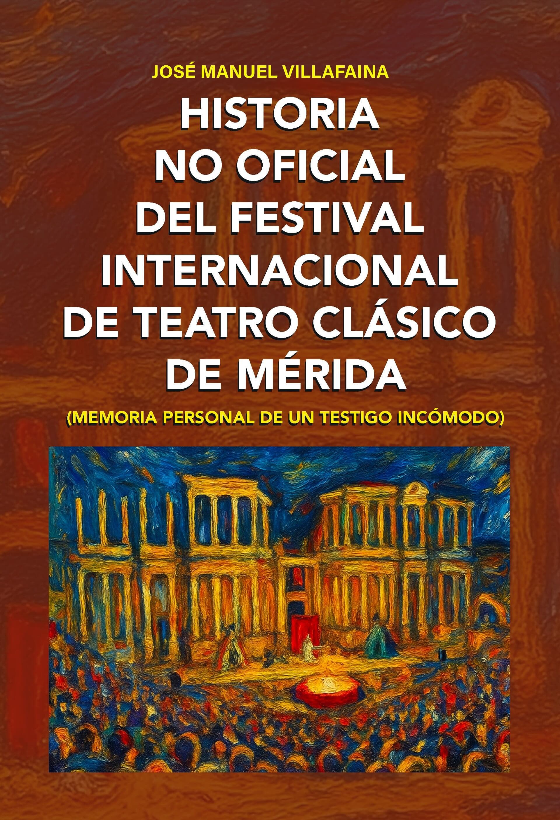 HISTORIA NO OFICIAL DEL FESTIVAL INTERNACIONAL DE TEATRO CLÁSICO DE MÉRIDA